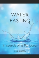 Water Fasting: In Search of a Panacea B0F3811GSW Book Cover