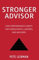 Stronger Advisor: High-Performance Habits for Consultants, Lawyers, and Advisors B0GVPRTRY5 Book Cover