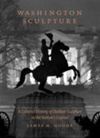 Washington Sculpture: A Cultural History of Outdoor Sculpture in the Nation's Capital 0801888107 Book Cover