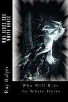 Who Rides the White Horse 1499786689 Book Cover