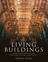 Living Buildings: Architectural Conservation, Philosophy, Principles and Practice 1864701927 Book Cover