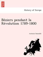 Ba(c)Ziers Pendant La Ra(c)Volution, 1789-1800 (A0/00d.1894) 1241770131 Book Cover