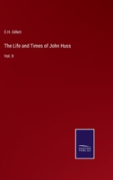 The Life and Times of John Huss: Vol. II 3375002327 Book Cover