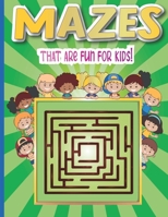 Mazes that are fun for kids: A Challenging and Fun Maze Book for Kids, Amazing Maze Activity Book for Kids With Problem-Solving (Mazes Book For Kid B08ZBRK4YQ Book Cover