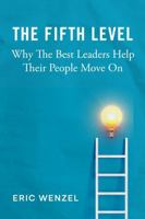 The Fifth Level: Why The Best Leaders Help Their People Move On B0GYSB1F4W Book Cover
