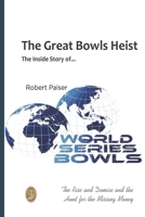 The Great Bowls Heist: The Rise and Demise of World Series Bowls B0CQTB2R3S Book Cover