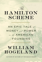 The Hamilton Scheme: An Epic Tale of Money and Power in the American Founding 0374167834 Book Cover