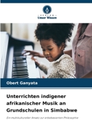 Unterrichten indigener afrikanischer Musik an Grundschulen in Simbabwe: Ein multikultureller Ansatz zur erbebasierten Philosophie 6206325911 Book Cover