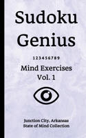 Sudoku Genius Mind Exercises Volume 1: Junction City, Arkansas State of Mind Collection 1709815574 Book Cover