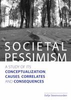 Societal Pessimism: A Study of Its Conceptualization, Causes, Correlates and Consequences 9037707866 Book Cover