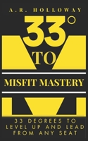 33 DEGREES TO MISFIT MASTERY: 33 DEGREES TO LEVEL UP AND LEAD FROM ANY SEAT B0CN3DL5PV Book Cover