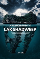 VACATION GUIDE TO LAKSHADWEEP 2024-2025: Discover Paradise: Your Ultimate Vacation Guide to the Enchanting Isles of Lakshadweep in 2024-2025 Hiking, biking, islands, adventure (TRAVEL GUIDE) B0CRF47H47 Book Cover