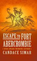 Escape to Fort Abercrombie 1432838180 Book Cover