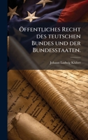 Ã-ffentliches Recht des teutschen Bundes und der Bundesstaaten. (German Edition) 1024573222 Book Cover