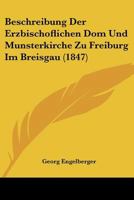Beschreibung Der Erzbischoflichen Dom Und Munsterkirche Zu Freiburg Im Breisgau (1847) 1168031729 Book Cover