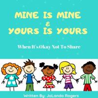 Mine Is Mine and Yours Is Yours : When It's Okay Not to Share 1733760342 Book Cover