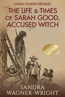 Life & Times of Sarah Good, Accused Witch 1735413259 Book Cover