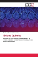 Enlace Químico: Diseño de una unidad didáctica para la enseñanza del concepto de enlace químico en el bachillerato 3659076937 Book Cover