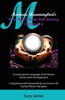 Madame Hummingbird's New-Age Flower Ball Gazing Fictionary 1546312692 Book Cover