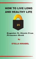 How to Live Long and Healthy Life.: 20 Keypoints to Abstain from Premature Death. B0CF4LJCCZ Book Cover