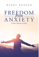 Freedom From Anxiety: A Deeper Approach to Healing 1961601184 Book Cover