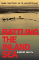 Battling the Inland Sea: Floods, Public Policy, and the Sacramento Valley 0520214285 Book Cover