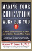 Making Your Education Work For You: A Proven System for Success in School and for Getting the Job of Your Dreams 0765319535 Book Cover