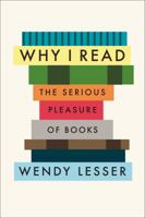 Why I Read: The Serious Pleasure of Books 0374289204 Book Cover