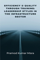 Efficiency & Quality Through Training: Leadership Styles in the Infrastructure Sector 1805294334 Book Cover