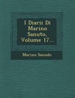 I Diarii Di Marino Sanuto, Volume 17... 1020548940 Book Cover