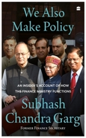 We Also Make Policy: An Insider's Account of How the Finance Ministry Functions 9356994714 Book Cover