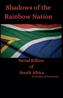 Shadoes of the Rainbow Nation: Serial Killers of South Africa B0DT5R1ZZ9 Book Cover