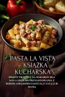 Pasta la Vista – ksiazka kucharska: Proste przepisy na makaron dla maluchów do przygotowania z rodzicami || Dzieci gotuja z tata lub mama (Polish Edition) B0FQCKBQYF Book Cover