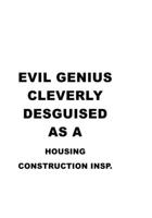 Evil Genius Cleverly Desguised As A Housing Construction Insp.: Funny Housing Construction Insp. Notebook, Housing Construction Inspector Journal Gift, Diary, Doodle Gift or Notebook 6 x 9 Compact Siz 1677078642 Book Cover