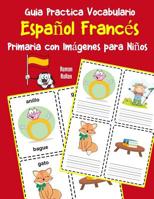 Guia Practica Vocabulario Espa?ol Franc?s Primaria con Im?genes para Ni?os : Espanol Frances Vocabulario 200 Palabras M?s Usadas A1 A2 B1 B2 C1 C2 1070341886 Book Cover