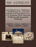 Lee Oliphant et al., Petitioners, v. Brotherhood of Locomotive Firemen and Enginemen et al. U.S. Supreme Court Transcript of Record with Supporting Pleadings 1270432508 Book Cover