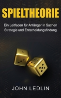 Spieltheorie: Ein Leitfaden für Anfänger in Sachen Strategie und Entscheidungsfindung 1761039350 Book Cover