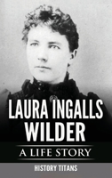 Laura Ingalls Wilder: A Life Story 0648740811 Book Cover