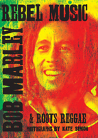 Rebel Music: Bob Marley & Roots Reggae 1905662823 Book Cover
