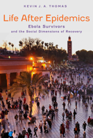 Life After Epidemics: Ebola Survivors and the Social Dimensions of Recovery 1421454149 Book Cover