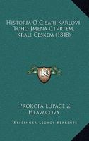 Historia O Cisari Karlovi, Toho Jmena Ctvrtem, Krali Ceskem (1848) 1168362695 Book Cover