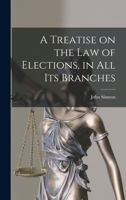 A Treatise on the Law of Elections, in All Its Branches B0BNW3Z5DB Book Cover