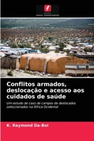 Conflitos armados, deslocação e acesso aos cuidados de saúde: Um estudo de caso de campos de deslocados seleccionados na África Ocidental 6203629979 Book Cover