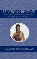 Relationship Geyed: How to Begin the Relationship of Your Dreams. Through the Eyes of a Changed Man. 1502992027 Book Cover