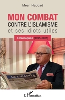 Mon combat contre l'islamisme et ses idiots utiles: Chroniques (1995-2021) 234324863X Book Cover
