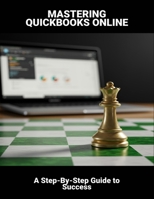 Mastering Quickbooks Online: A Step-By-Step Guide To Success B0FNCCV9RD Book Cover
