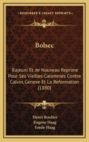 Bolsec: Rajeuni Et De Nouveau Reprime Pour Ses Vieilles Calomnies Contre Calvin, Geneve Et La Reformation (1880) 1168018900 Book Cover