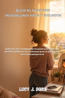 Élever des adolescentes émotionnellement fortes et intelligentes: Outils pour aider stratégiquement les parents à développer chez leur fille la ... de soi, la résilience (French Edition) B0GZ356892 Book Cover