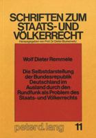 Die Selbstdarstellung Der Bundesrepublik Deutschland Im Ausland Durch Den Rundfunk ALS Problem Des Staats- Und Voelkerrechts 3820463577 Book Cover