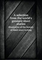 A Selection from the World's Greatest Short Stories 1017029474 Book Cover